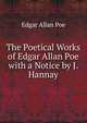 The Poetical Works of Edgar Allan Poe with a Notice by J. Hannay, Edgar Allan Poe 