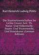 Die Staatswissenschaften Im Lichte Unsrer Zeit: Th. Natur- Und Volkerrecht; Staats- Und Staatenrecht, Und Staatskunst (German Edition), Karl Heinrich Ludwig Politz 