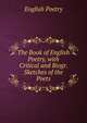 The Book of English Poetry, with Critical and Biogr. Sketches of the Poets, English Poetry 