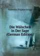 Die Walschen in Der Sage (German Edition), Valentin Pogatschnigg 