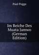 Im Reiche Des Muata Jamwo (German Edition), Paul Pogge 