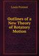 Outlines of a New Theory of Rotatory Motion, Louis Poinsot 