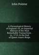 A Chronological History of England: Or, an Impartial Abstract of the Most Remarkable Transactions . to . 1713. to the End of Queen Anne's Reign, John Pointer 