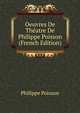 Oeuvres De Theatre De Philippe Poisson (French Edition), Philippe Poisson 
