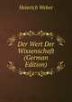 Der Wert Der Wissenschaft (German Edition), Heinrich Weber 