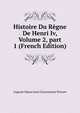 Histoire Du R?gne De Henri Iv, Volume 2, part 1 (French Edition), Auguste Simon Jean Chrysostome Poirson 