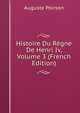 Histoire Du Regne De Henri Iv, Volume 3 (French Edition), Auguste Poirson 