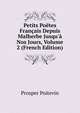 Petits Po?tes Fran?ais Depuis Malherbe Jusqu'? Nos Jours, Volume 2 (French Edition), Prosper Poitevin 