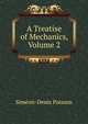 A Treatise of Mechanics, Volume 2, Simeon-Denis Poisson 