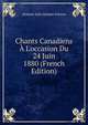 Chants Canadiens ? L'occasion Du 24 Juin 1880 (French Edition), Modeste Jules Adolphe Poisson 