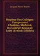 Hygi?ne Des Coll?ges: Comprenant L'histoire M?dicale Du Coll?ge Royal De Lyon (French Edition), Jacques Pierre Pointe 