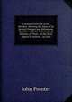 A Rational Account of the Weather: Shewing the Signs of Its Several Changes and Alterations, Together with the Philosophical Reasons of Them. . of the Most Approv'D Authors, . by John, John Pointer 