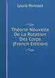 Theorie Nouvelle De La Rotation Des Corps (French Edition), Louis Poinsot 