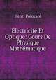 Electricite Et Optique: Cours De Physique Mathematique, Henri Poincare 