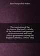 The institution of the Archpriest Blackwell; a study of the transition from paternal to constitutional and local church government among the English Catholics, 1595 to 1602, John Hungerford Pollen 