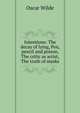 Intentions: The decay of lying, Pen, pencil and poison, The critic as artist, The truth of masks, Oscar Wilde 