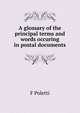 A glossary of the principal terms and words occuring in postal documents, F Poletti 