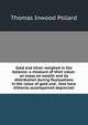 Gold and silver weighed in the balance: a measure of their value: an essay on wealth and its distribution during fluctuations in the value of gold and . that have hitherto accompanied depreciati, Thomas Inwood Pollard 