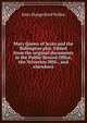 Mary Queen of Scots and the Babington plot. Edited from the original documents in the Public Record Office, the Yelverton MSS., and elsewhere, John Hungerford Pollen 