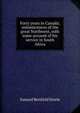 Forty years in Canada; reminiscences of the great Northwest, with some account of his service in South Africa, Samuel Benfield Steele 