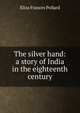 The silver hand: a story of India in the eighteenth century, Eliza Frances Pollard 