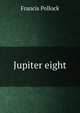 Jupiter eight, Francis Pollock 