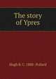 The story of Ypres, Hugh B. C. 1888- Pollard 