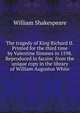The tragedy of King Richard II. Printed for the third time by Valentine Simmes in 1598. Reproduced in facsim. from the unique copy in the library of William Augustus White, William Shakespeare 