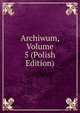Archiwum, Volume 5 (Polish Edition), 
