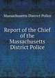 Report of the Chief of the Massachusetts District Police, Massachusetts District Police 