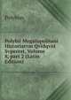 Polybii Megalopolitani Historiarvm Qvidqvid Svperest, Volume 8, part 2 (Latin Edition), Polybius 