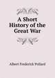 A Short History of the Great War, Albert Frederick Pollard 