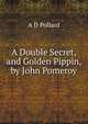 A Double Secret, and Golden Pippin, by John Pomeroy, A D Pollard 