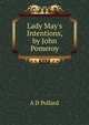 Lady May's Intentions, by John Pomeroy, A D Pollard 