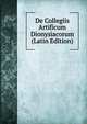 De Collegiis Artificum Dionysiacorum (Latin Edition), 