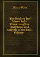 The Book of Ser Marco Polo: Concerning the Kingdoms and Marvels of the East, Volume 1, Marco Polo 