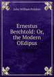 Ernestus Berchtold: Or, the Modern OEdipus, John William Polidori 