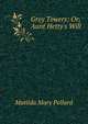 Grey Towers: Or, Aunt Hetty's Will, Matilda Mary Pollard 