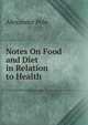 Notes On Food and Diet in Relation to Health, Alexander Pole 