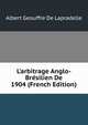 L'arbitrage Anglo-Br?silien De 1904 (French Edition), Albert Geouffre De Lapradelle 