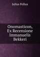 Onomasticon, Ex Recensione Immanuelis Bekkeri, Julius Pollux 