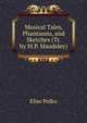 Musical Tales, Phantasms, and Sketches (Tr. by M.P. Maudsley)., Elise Polko 