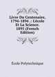 Livre Du Centenaire, 1794-1894 .: L'?cole Et La Science. 1895 (French Edition), Ecole Polytechnique 