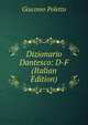 Dizionario Dantesco: D-F (Italian Edition), Giacomo Poletto 