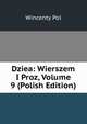 Dziea: Wierszem I Proz, Volume 9 (Polish Edition), Wincenty Pol 