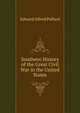 Southern History of the Great Civil War in the United States, Edward Alfred Pollard 
