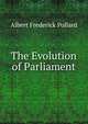 The Evolution of Parliament, Albert Frederick Pollard 