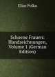 Schoene Frauen: Handzeichnungen, Volume 1 (German Edition), Elise Polko 
