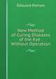 New Method of Curing Diseases of the Eye . Without Operation, Edouard Pomies 