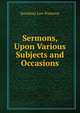 Sermons, Upon Various Subjects and Occasions, Jonathan Law Pomeroy 